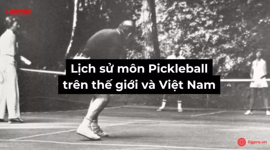 Lịch sử môn Pickleball trên thế giới và Việt Nam