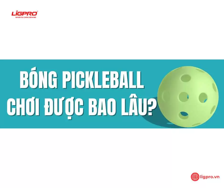 Bóng pickleball chơi được bao lâu?