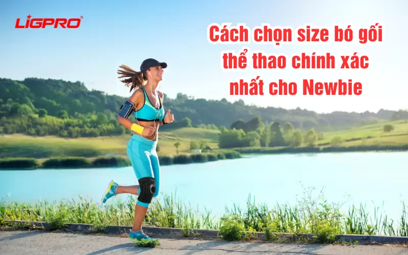 Cách chọn size bó gối thể thao chính xác nhất cho Newbie