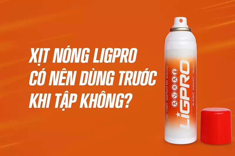 Xịt nóng Ligpro có nên dùng trước khi tập không?