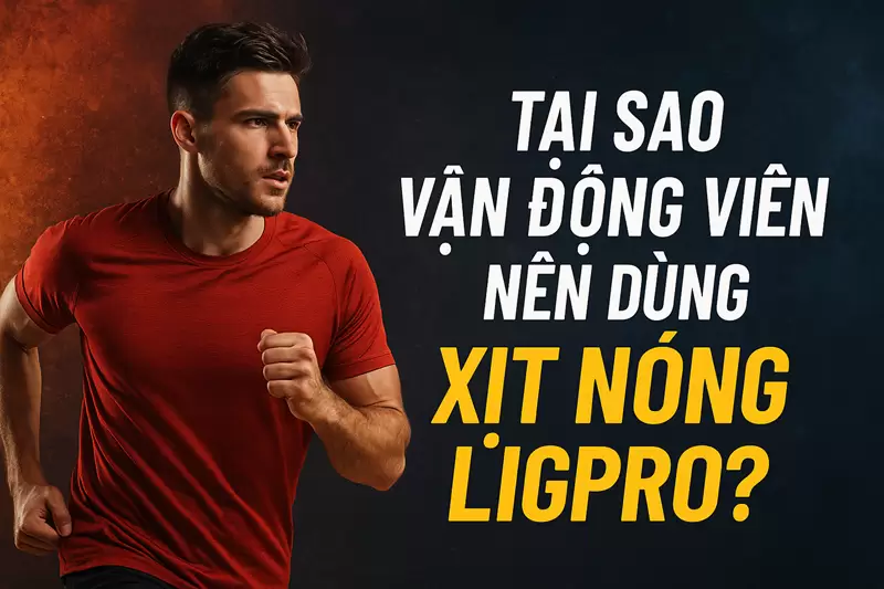 Tại sao vận động viên nên dùng xịt nóng Ligpro?