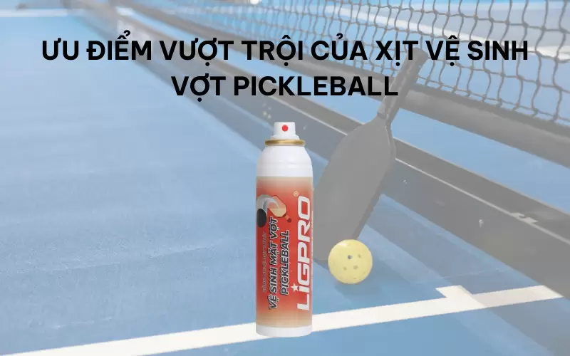 Lý do nên chọn xịt vệ sinh vợt Pickleball Ligpro thay khăn ướt