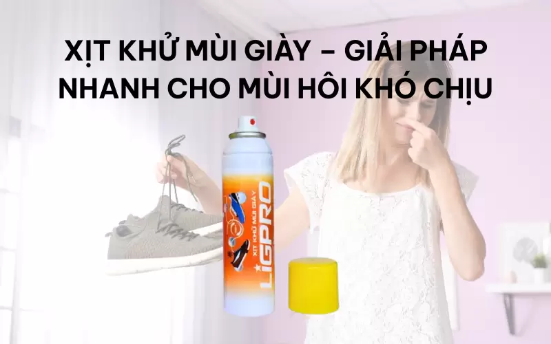 Xịt khử mùi giày – Giải pháp nhanh cho mùi hôi khó chịu