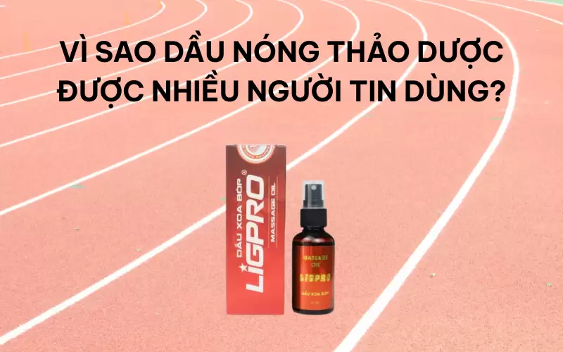 Vì sao dầu nóng thảo dược được nhiều người tin dùng?