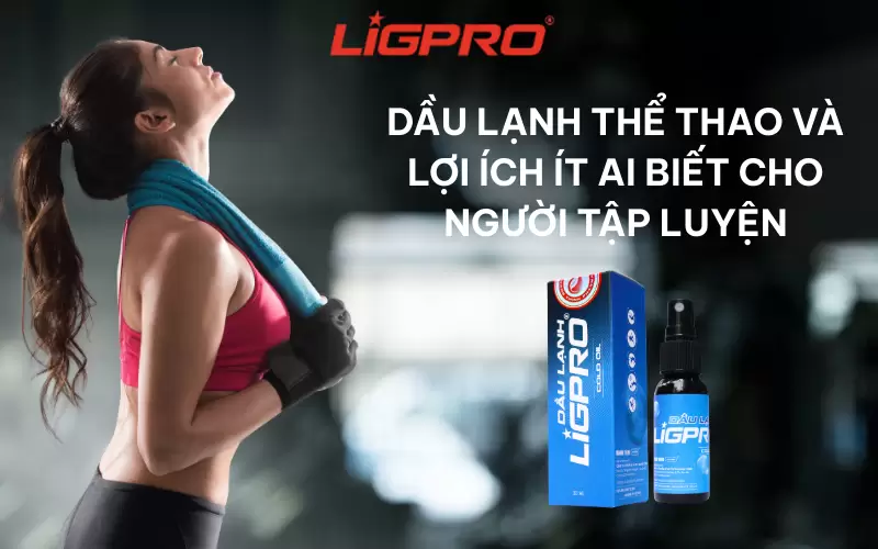 Dầu lạnh thể thao và lợi ích ít ai biết cho người tập luyện