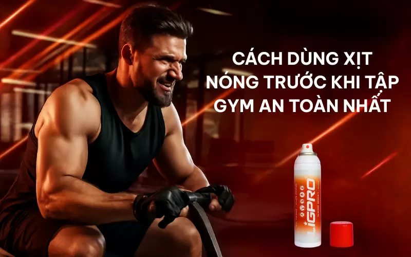 Cách dùng xịt nóng trước khi tập gym an toàn nhất