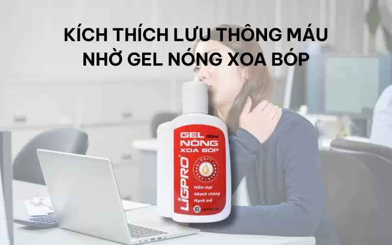 Vì sao gel nóng xoa bóp được tin dùng trong chăm sóc cơ xương khớp?