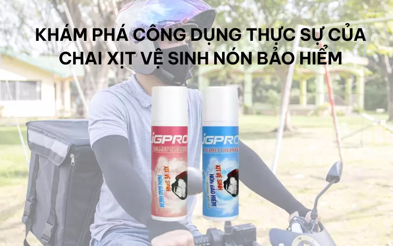Khám phá công dụng thực sự của chai xịt vệ sinh nón bảo hiểm
