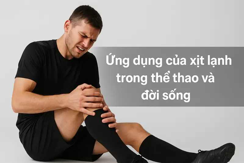 Xịt lạnh thể thao là gì? Giải thích đơn giản, dễ hiểu nhất