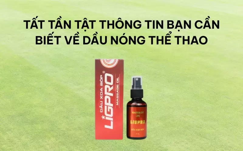Tất tần tật thông tin bạn cần biết về dầu nóng thể thao