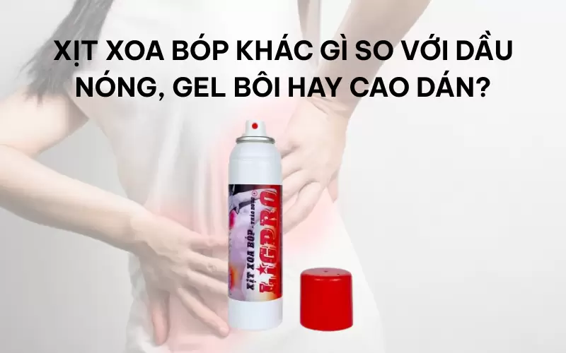 Xịt xoa bóp khác gì so với dầu nóng, gel bôi hay cao dán?