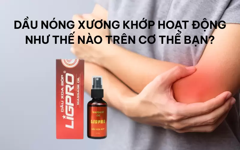 Dầu nóng xương khớp hoạt động như thế nào trên cơ thể bạn?