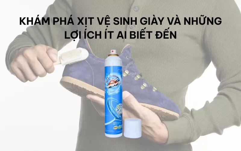 Khám phá xịt vệ sinh giày và những lợi ích ít ai biết đến