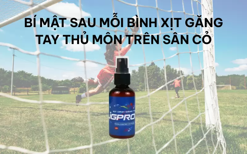 Bí mật sau mỗi bình xịt găng tay thủ môn trên sân cỏ