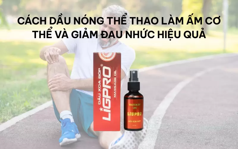 Cách dầu nóng thể thao làm ấm cơ thể và giảm đau nhức hiệu quả