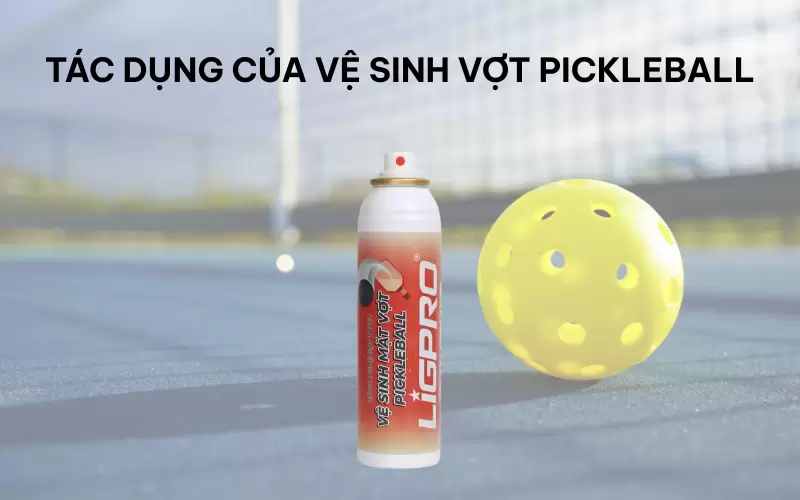Bí quyết giữ vợt sạch dễ dàng với xịt vệ sinh vợt pickleball Ligpro