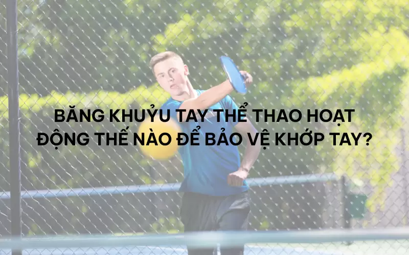 Băng khuỷu tay thể thao hoạt động thế nào để bảo vệ khớp tay?