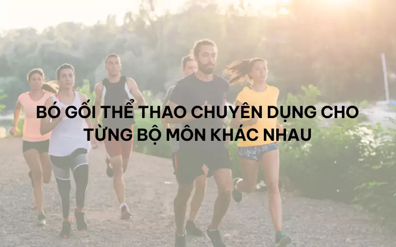 Bó gối thể thao chuyên dụng cho từng bộ môn khác nhau