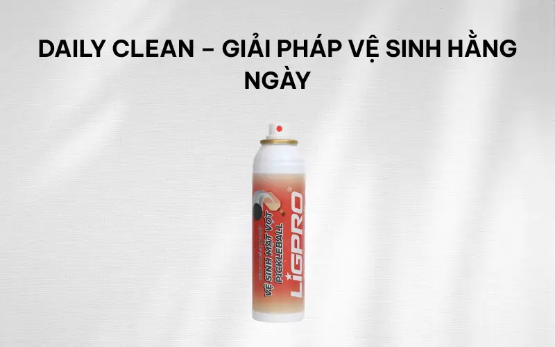 Daily Clean vs Xtreme Clean – Nên chọn loại nào?