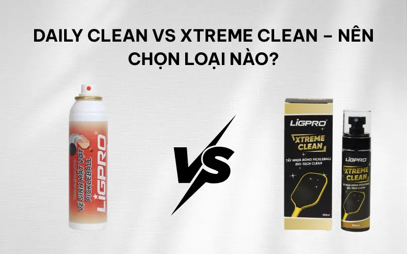 Daily Clean vs Xtreme Clean – Nên chọn loại nào?