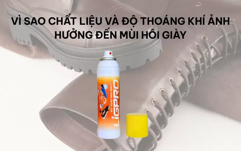 Vì sao chất liệu và độ thoáng khí ảnh hưởng đến mùi hôi giày