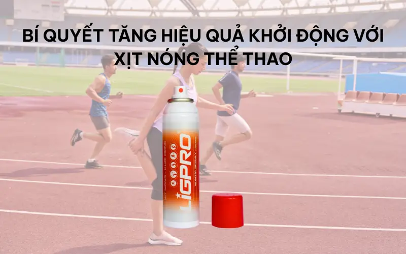 Bí quyết tăng hiệu quả khởi động với xịt nóng thể thao