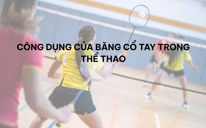 Băng cổ tay thể thao – trợ thủ đắc lực cho cổ tay khỏe