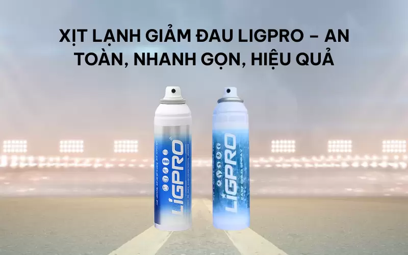 Xịt lạnh giảm đau Ligpro – An toàn, nhanh gọn, hiệu quả