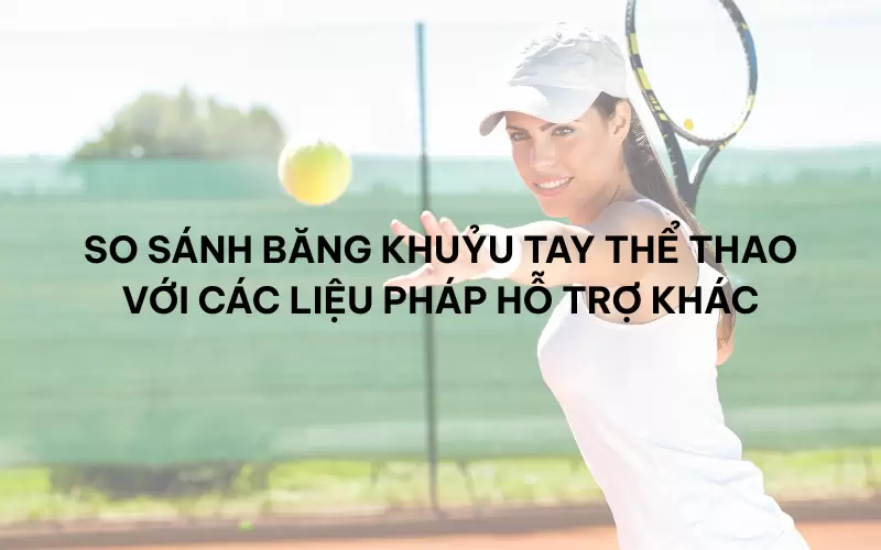 So sánh băng khuỷu tay thể thao với các liệu pháp hỗ trợ khác