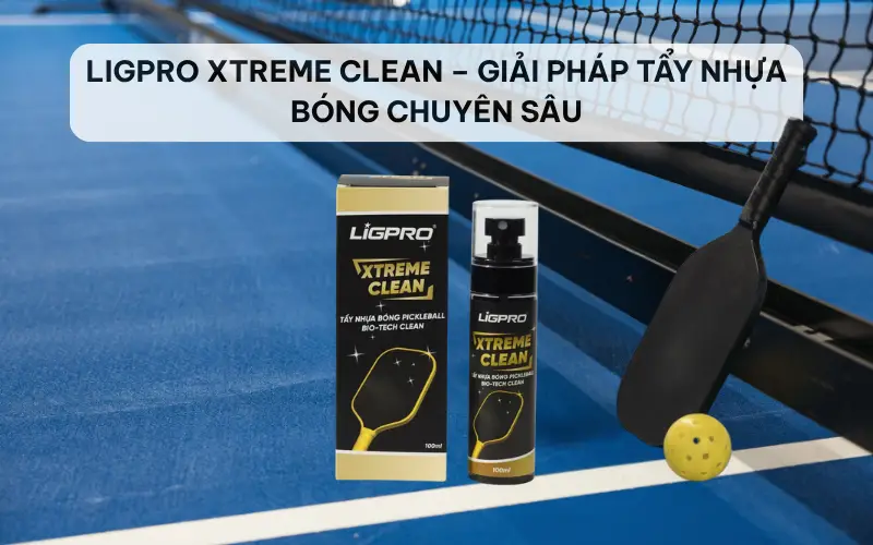 Ligpro Xtreme Clean – Giải pháp tẩy nhựa bóng chuyên sâu