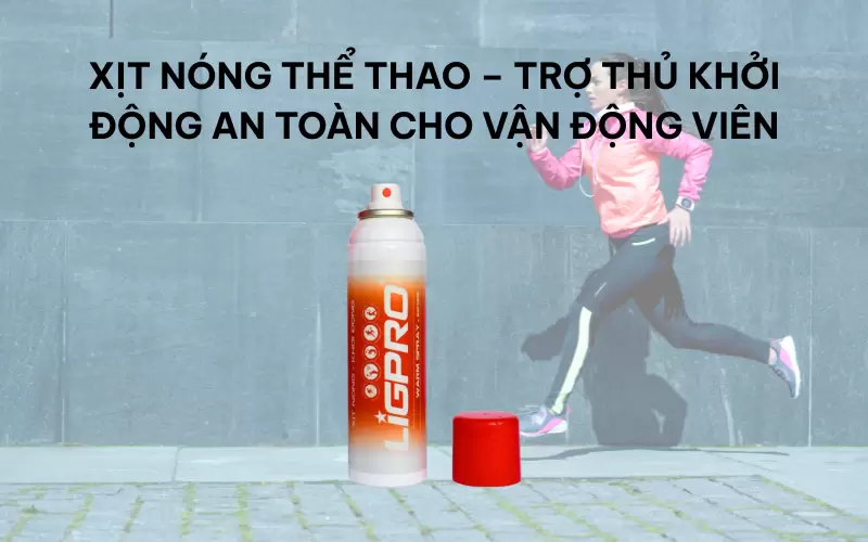 Xịt nóng thể thao – trợ thủ khởi động an toàn cho vận động viên