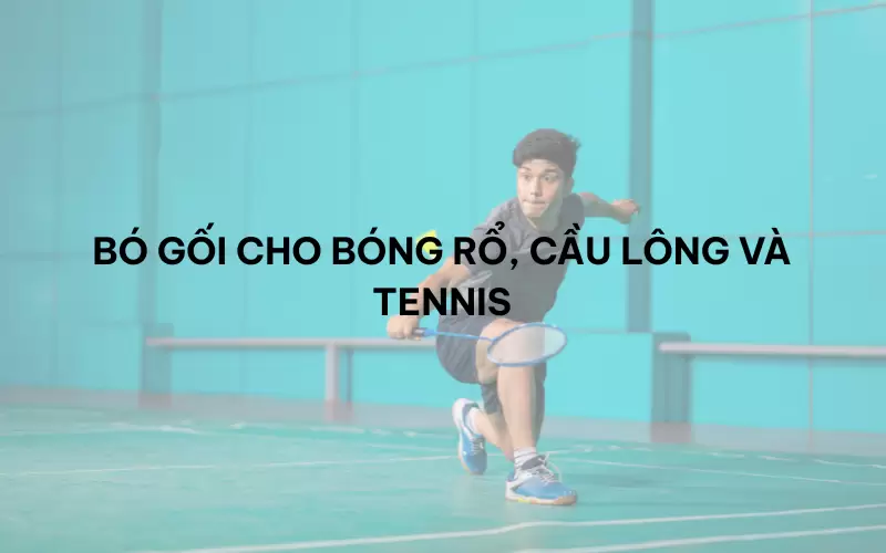 Bó gối thể thao chuyên dụng cho từng bộ môn khác nhau