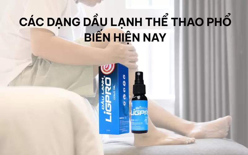 Các dạng dầu lạnh thể thao phổ biến hiện nay