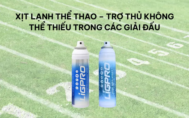 Xịt lạnh thể thao – trợ thủ không thể thiếu trong các giải đấu