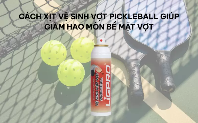 Cách xịt vệ sinh vợt pickleball giúp giảm hao mòn bề mặt vợt