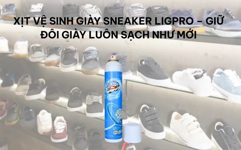 Xịt vệ sinh giày sneaker Ligpro – giữ đôi giày luôn sạch như mới