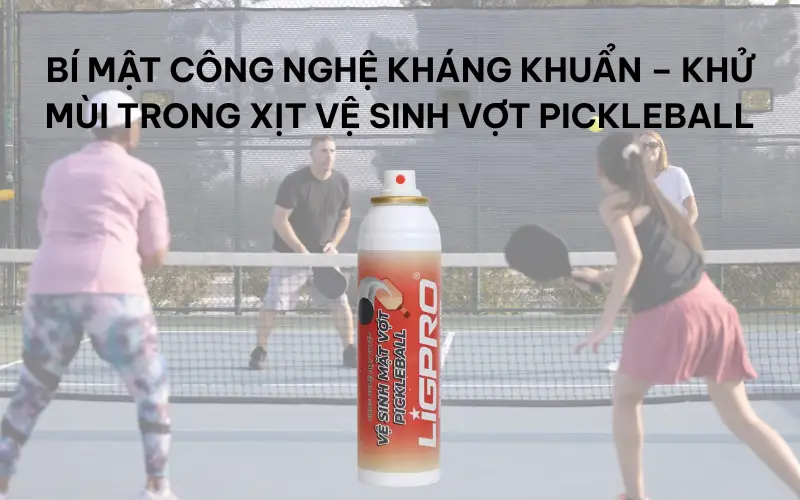 Bí mật công nghệ kháng khuẩn – khử mùi trong xịt vệ sinh vợt pickleball