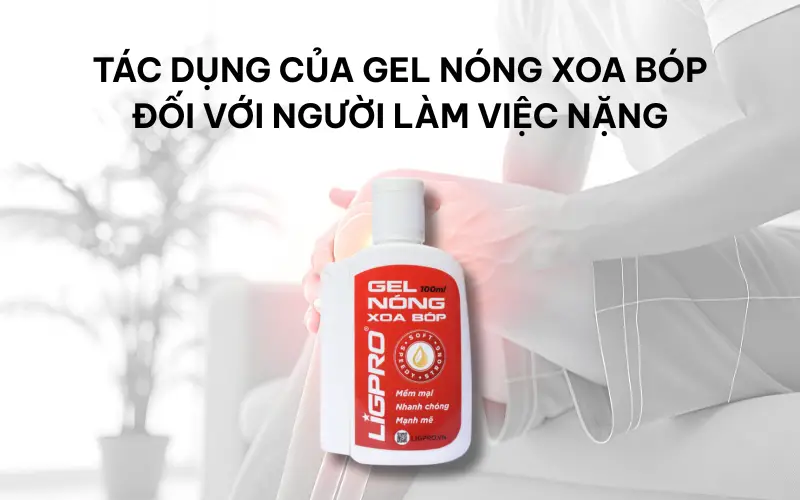 Gel nóng xoa bóp – Giải pháp phục hồi cho người lao động nặng