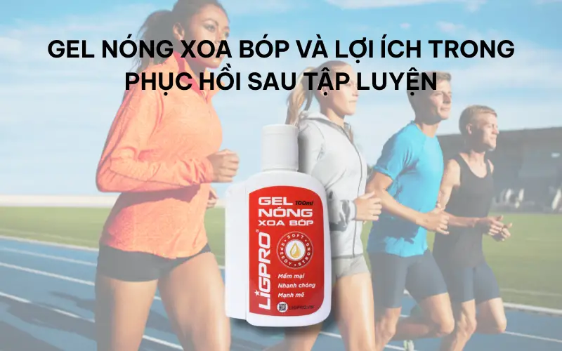 Gel nóng xoa bóp và lợi ích trong phục hồi sau tập luyện