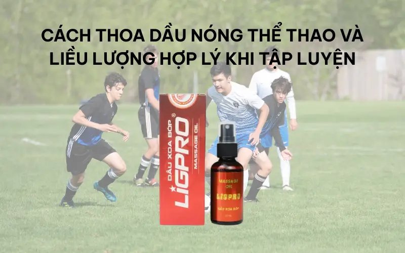 Cách thoa dầu nóng thể thao và liều lượng hợp lý khi tập luyện