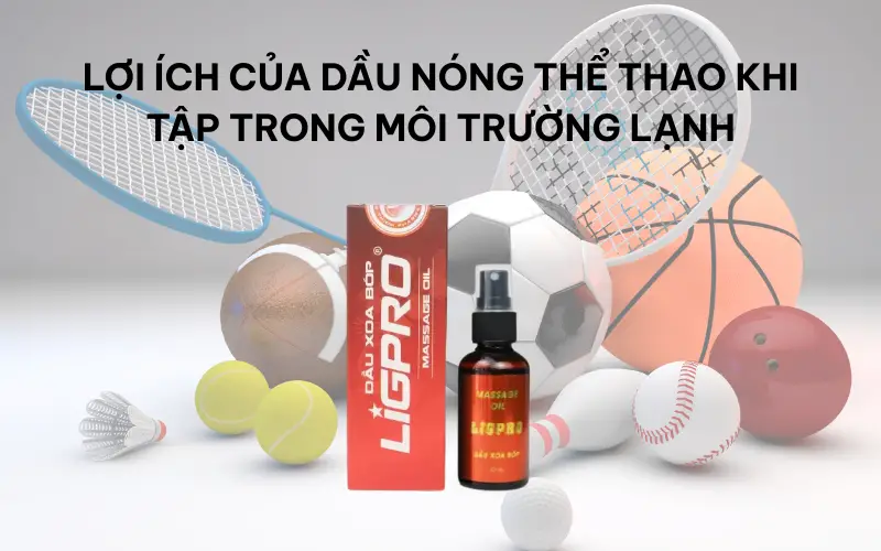 Dầu nóng thể thao hỗ trợ làm ấm cơ bắp trong thời tiết lạnh