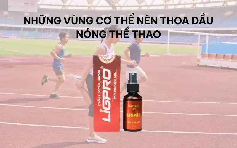 Hướng dẫn thoa dầu nóng thể thao đúng vị trí, an toàn