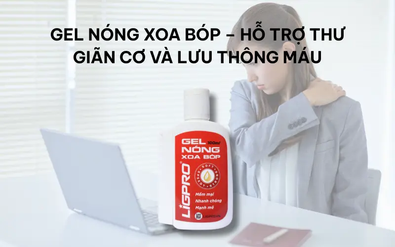 Gel nóng xoa bóp – Giải pháp thư giãn cho dân văn phòng