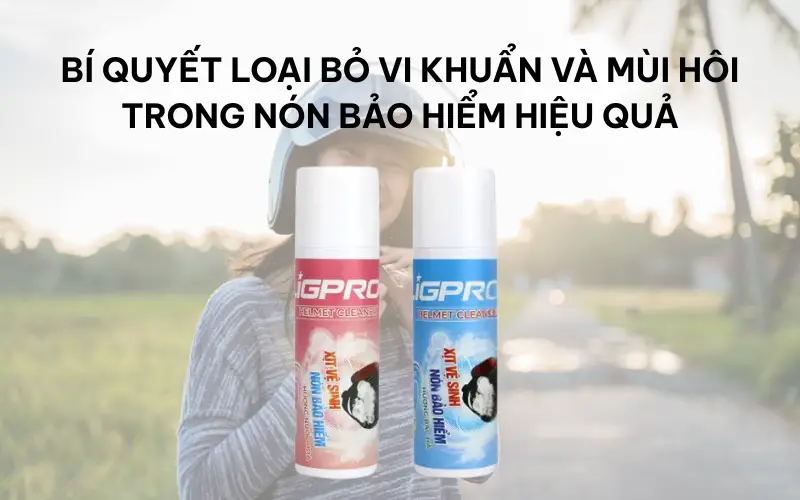 Bí quyết loại bỏ vi khuẩn và mùi hôi trong nón bảo hiểm hiệu quả