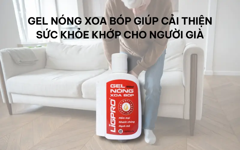 Gel nóng xoa bóp giúp cải thiện sức khỏe khớp cho người già