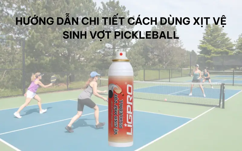 Cách dùng xịt vệ sinh vợt pickleball đúng chuẩn để đạt hiệu quả tối đa