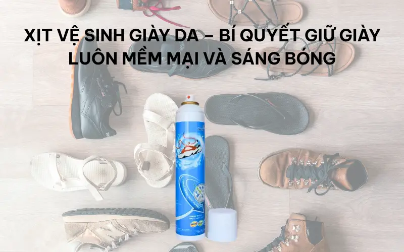 Xịt vệ sinh giày da – bí quyết giữ giày luôn mềm mại và sáng bóng