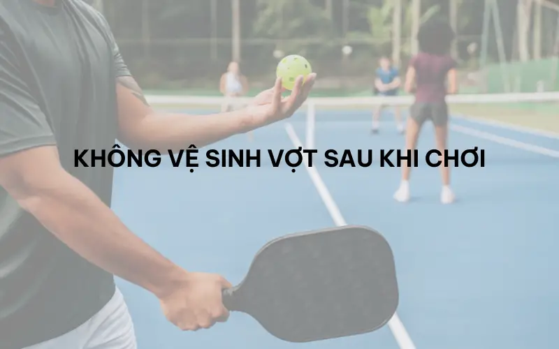 Những sai lầm phổ biến khi vệ sinh mặt vợt pickleball