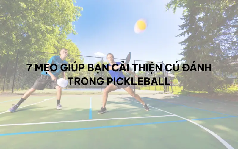 7 mẹo giúp bạn cải thiện cú đánh trong Pickleball