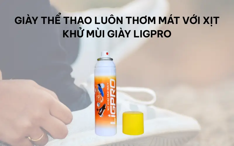 Giày thể thao luôn thơm mát với xịt khử mùi giày Ligpro